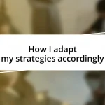 How I adapt my strategies accordingly