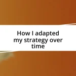 How I adapted my strategy over time