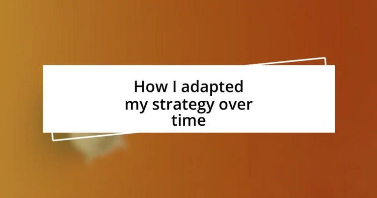 How I adapted my strategy over time