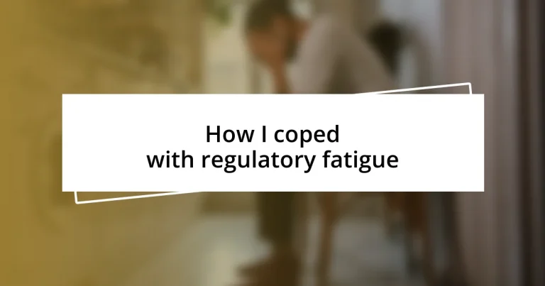 How I coped with regulatory fatigue