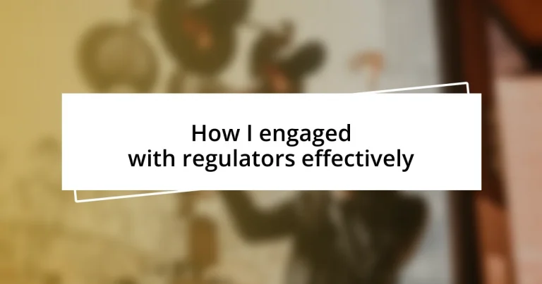 How I engaged with regulators effectively