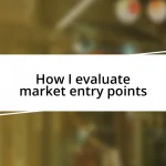 How I evaluate market entry points