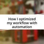 How I optimized my workflow with automation