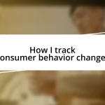 How I track consumer behavior changes