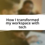 How I transformed my workspace with tech