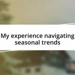 My experience navigating seasonal trends