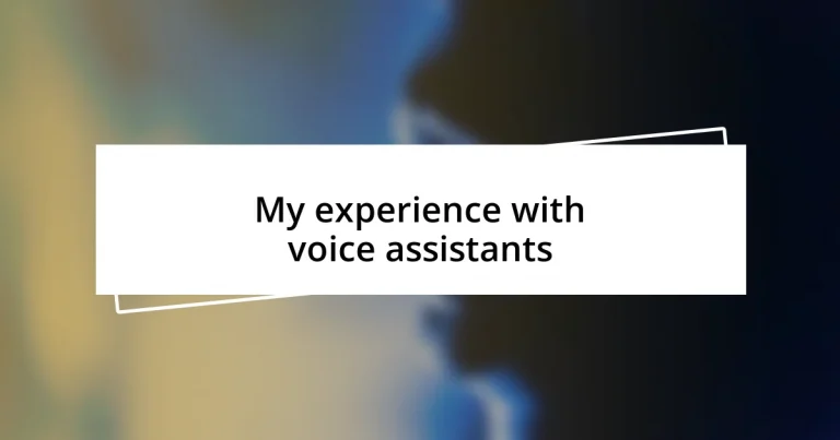 My experience with voice assistants