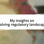 My insights on evolving regulatory landscapes