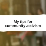 My tips for community activism