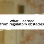 What I learned from regulatory obstacles