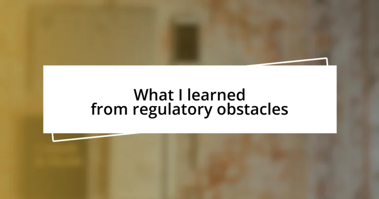 What I learned from regulatory obstacles