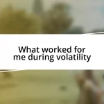 What worked for me during volatility