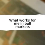 What works for me in bull markets