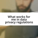 What works for me in data privacy regulations