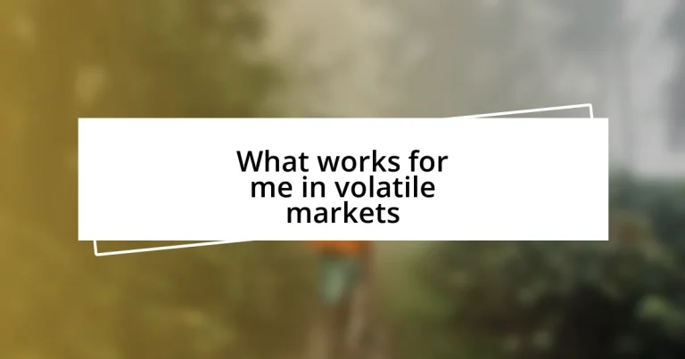 What works for me in volatile markets