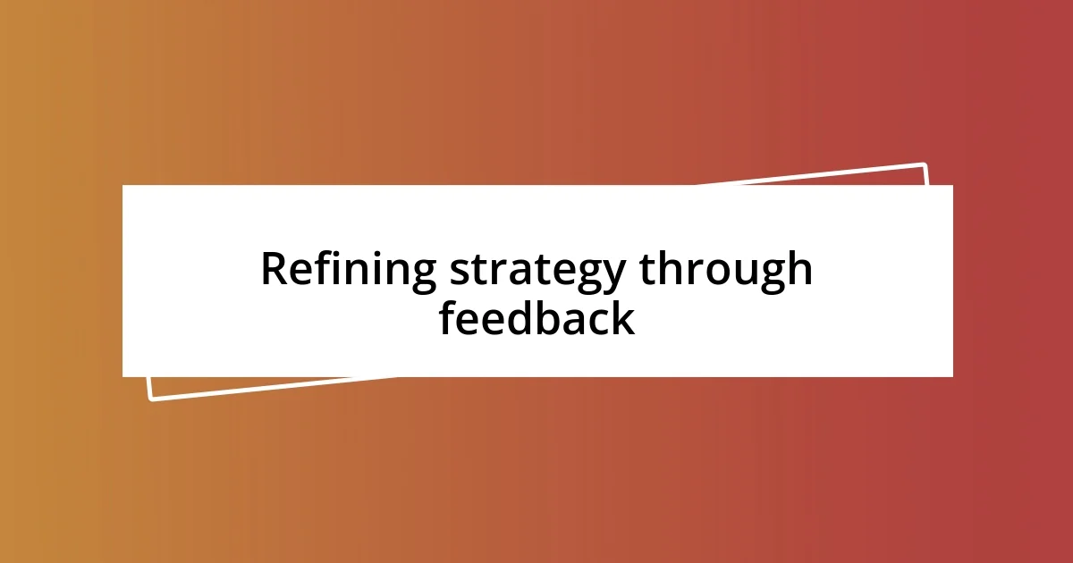 Refining strategy through feedback