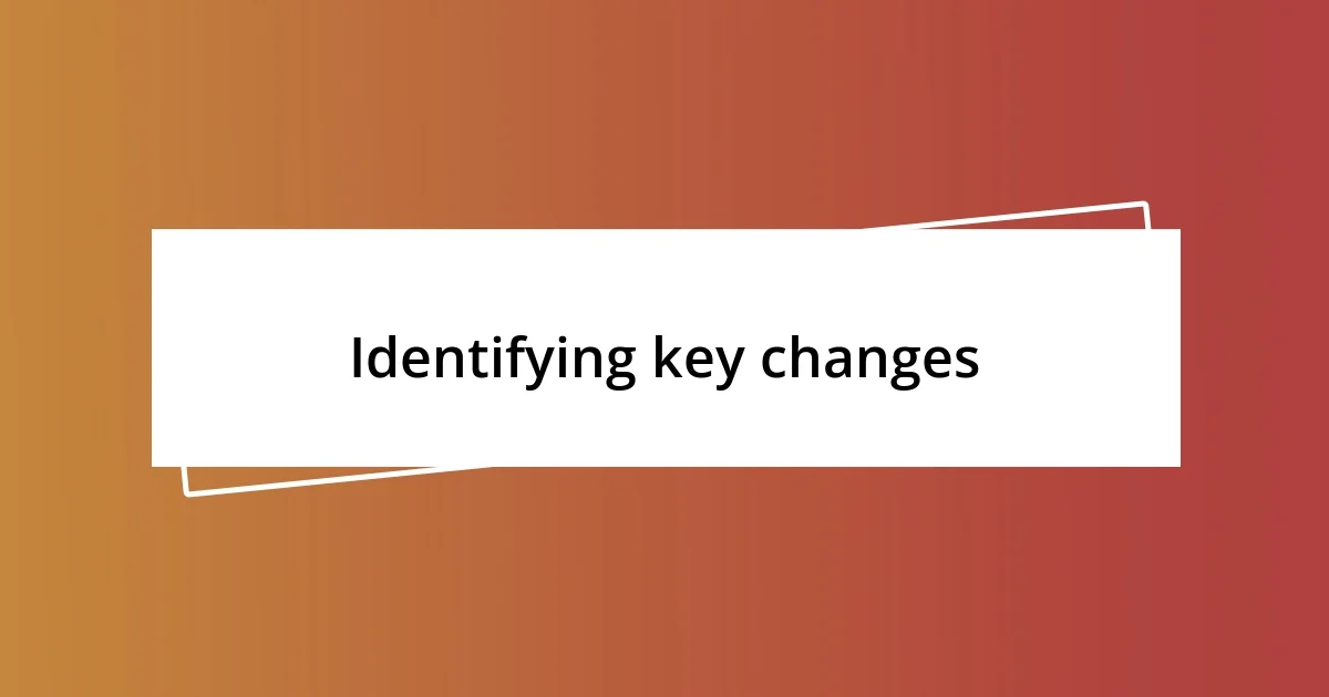 Identifying key changes