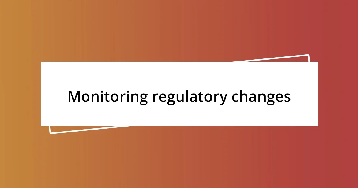 Monitoring regulatory changes