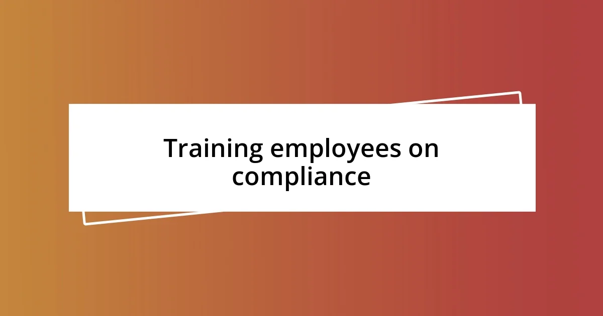 Training employees on compliance