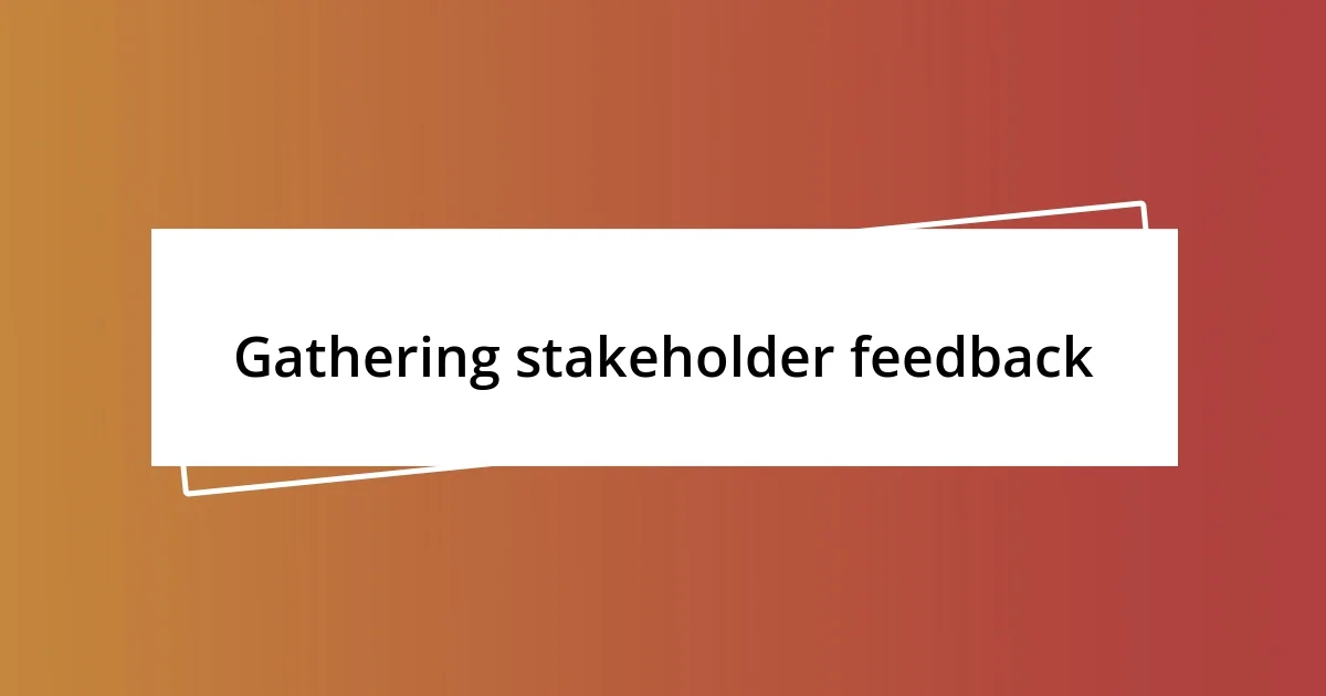 Gathering stakeholder feedback