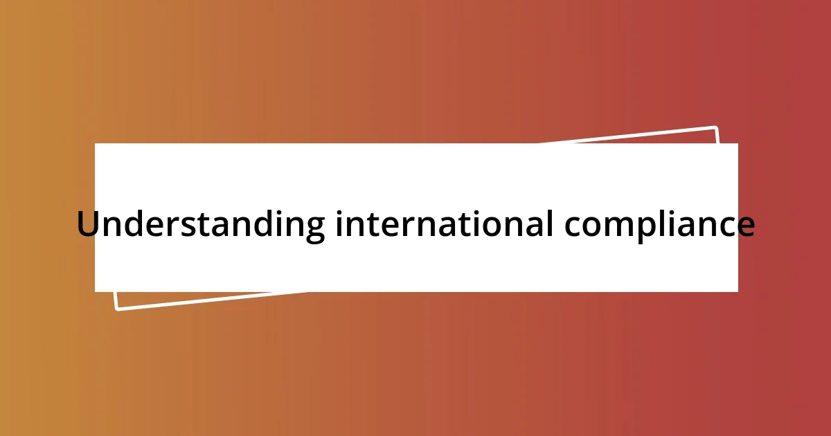 Understanding international compliance