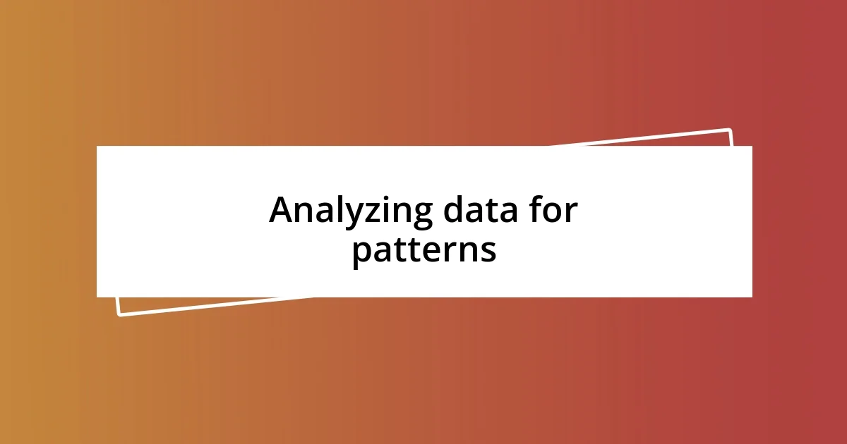 Analyzing data for patterns