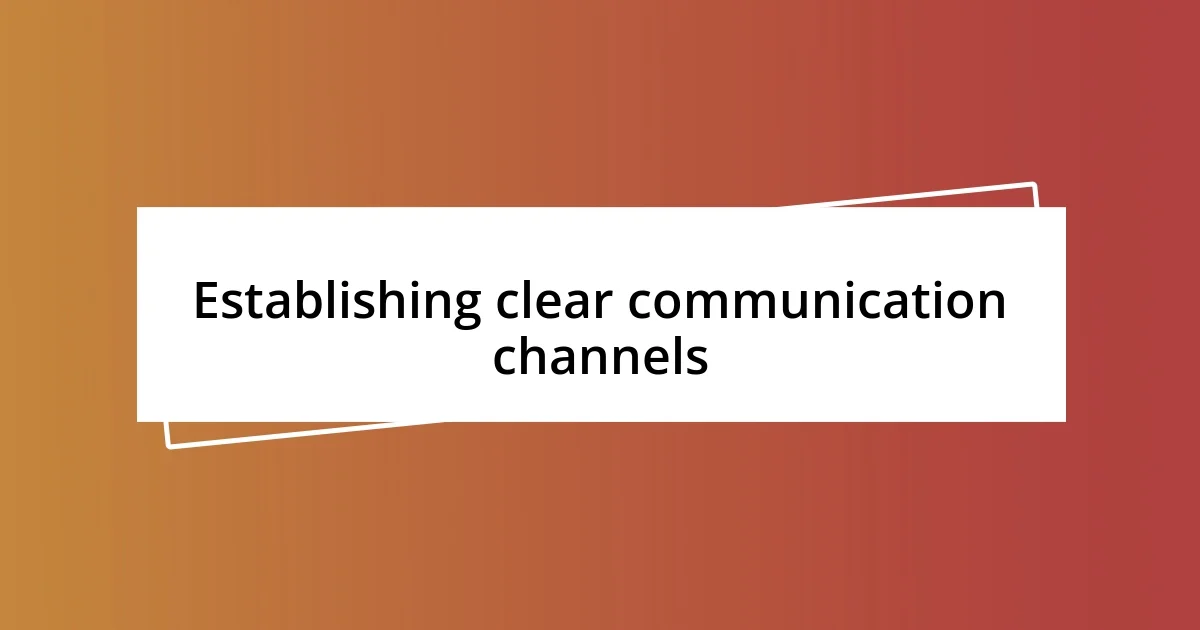 Establishing clear communication channels