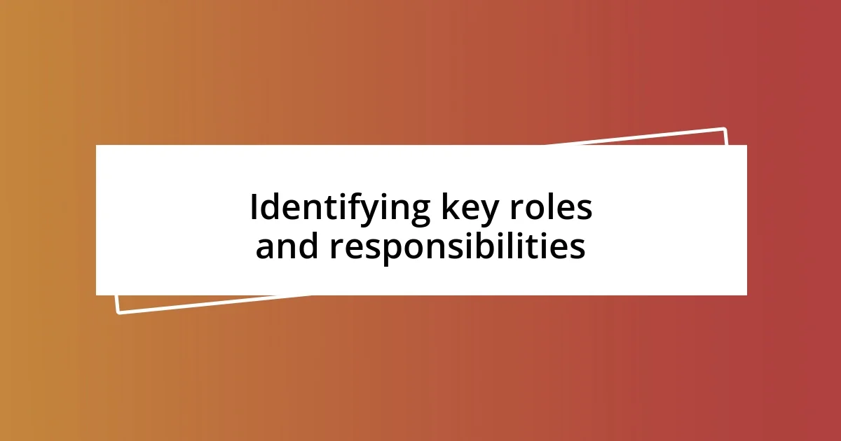 Identifying key roles and responsibilities