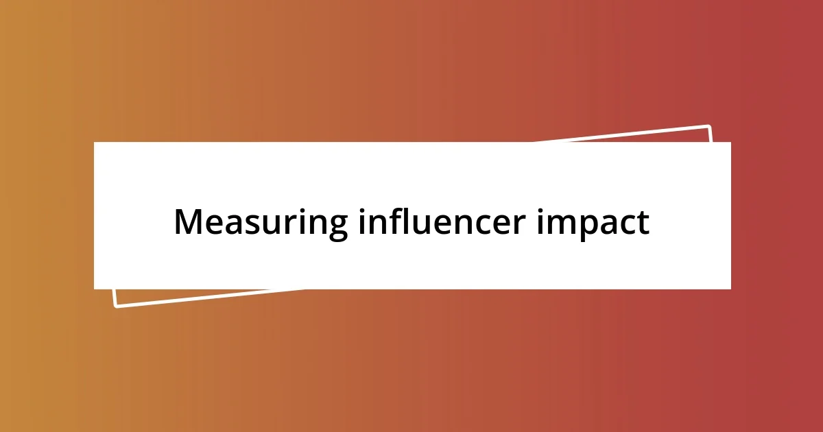 Measuring influencer impact