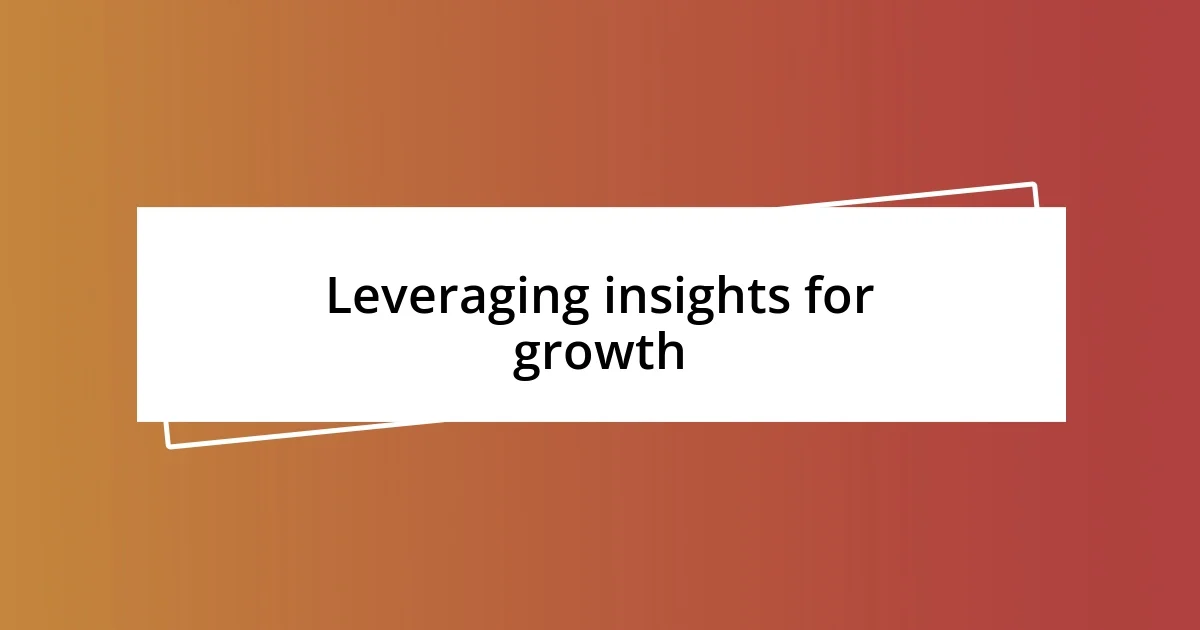 Leveraging insights for growth