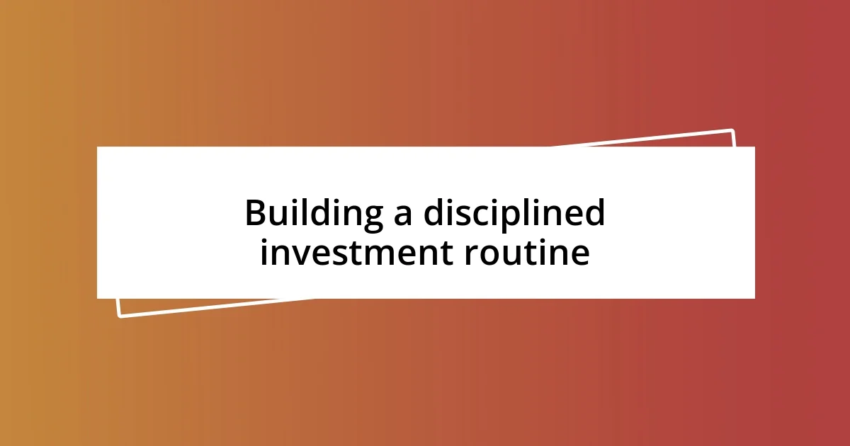 Building a disciplined investment routine