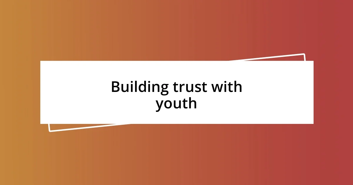 Building trust with youth