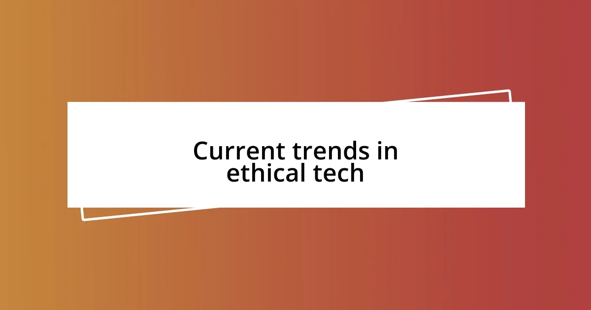 Current trends in ethical tech