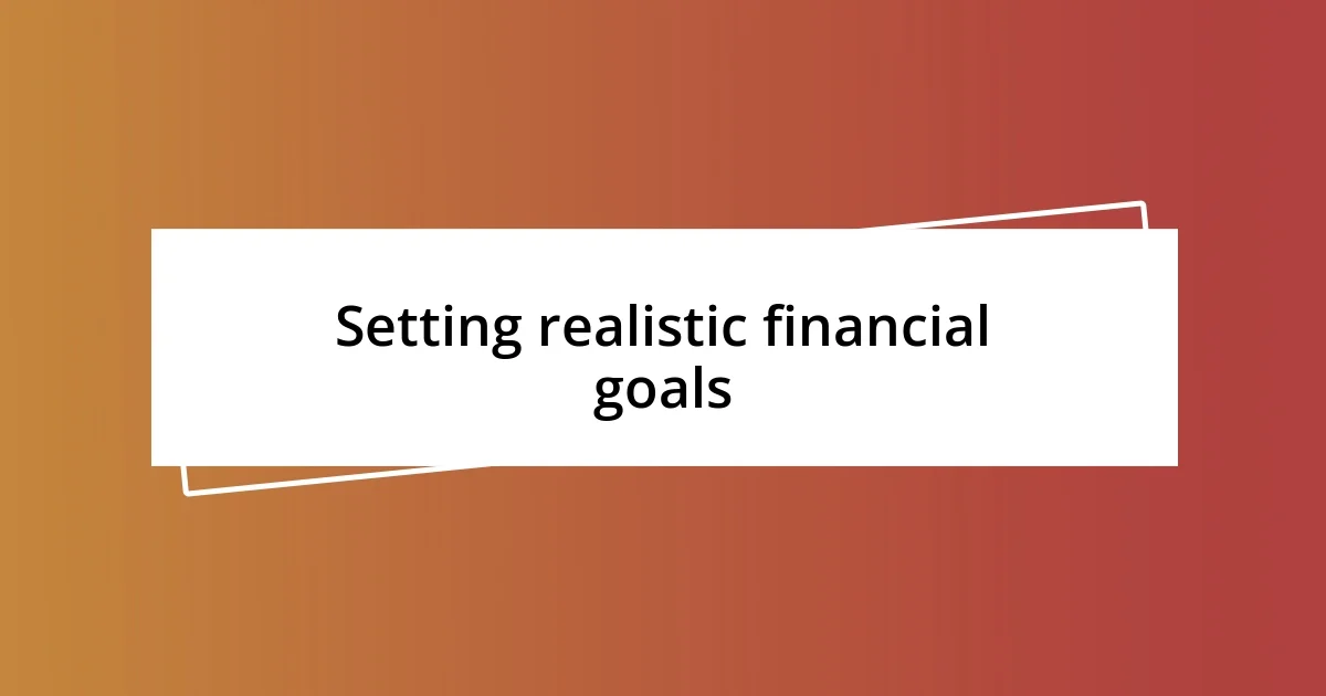 Setting realistic financial goals