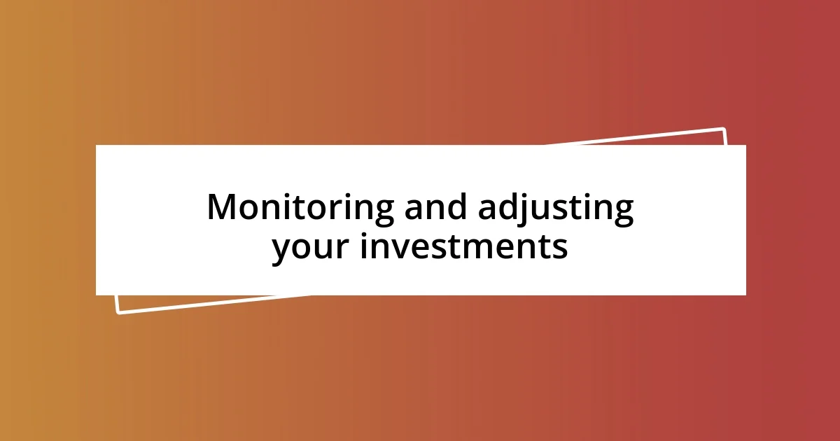 Monitoring and adjusting your investments