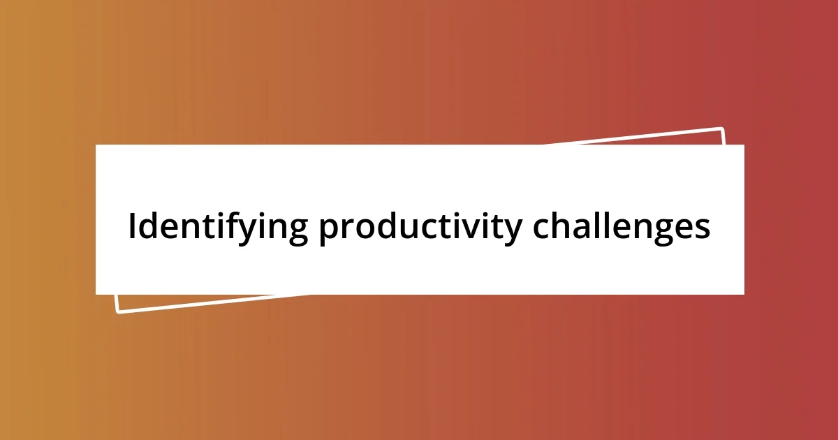 Identifying productivity challenges