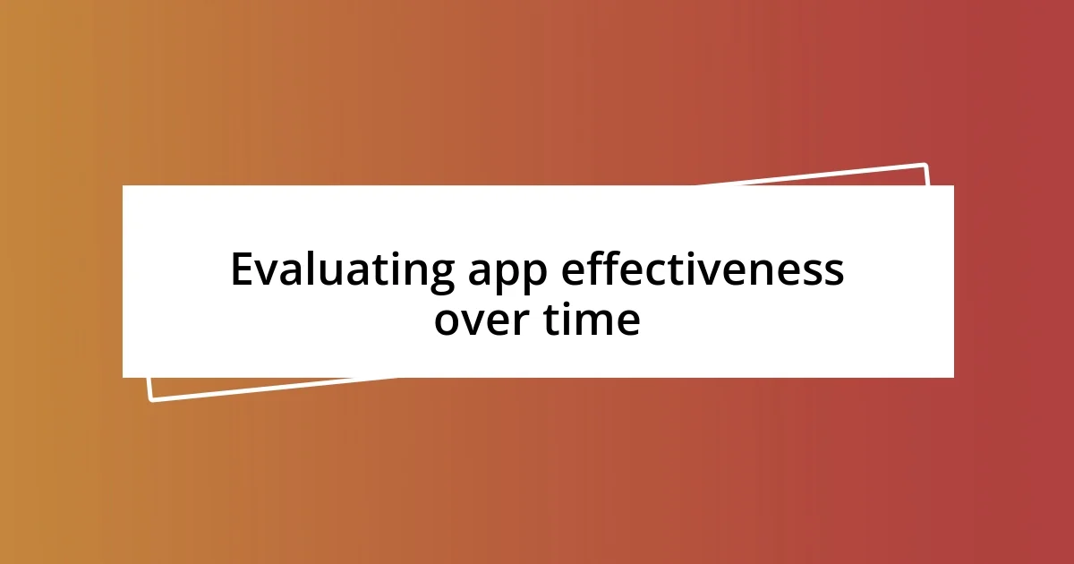 Evaluating app effectiveness over time