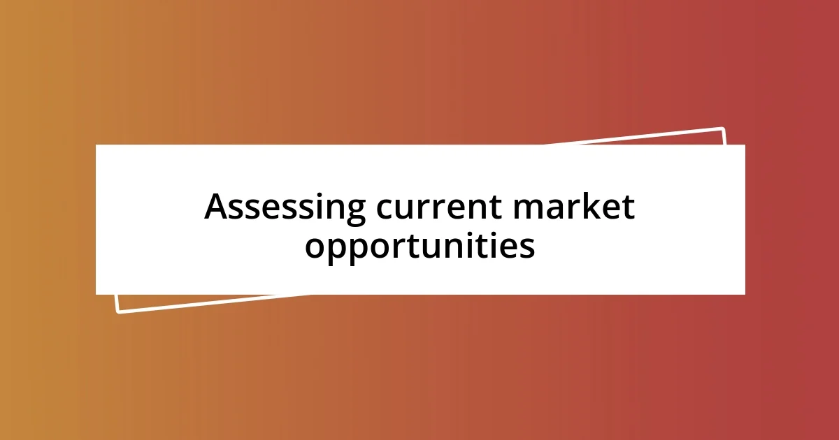 Assessing current market opportunities