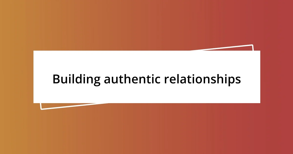 Building authentic relationships