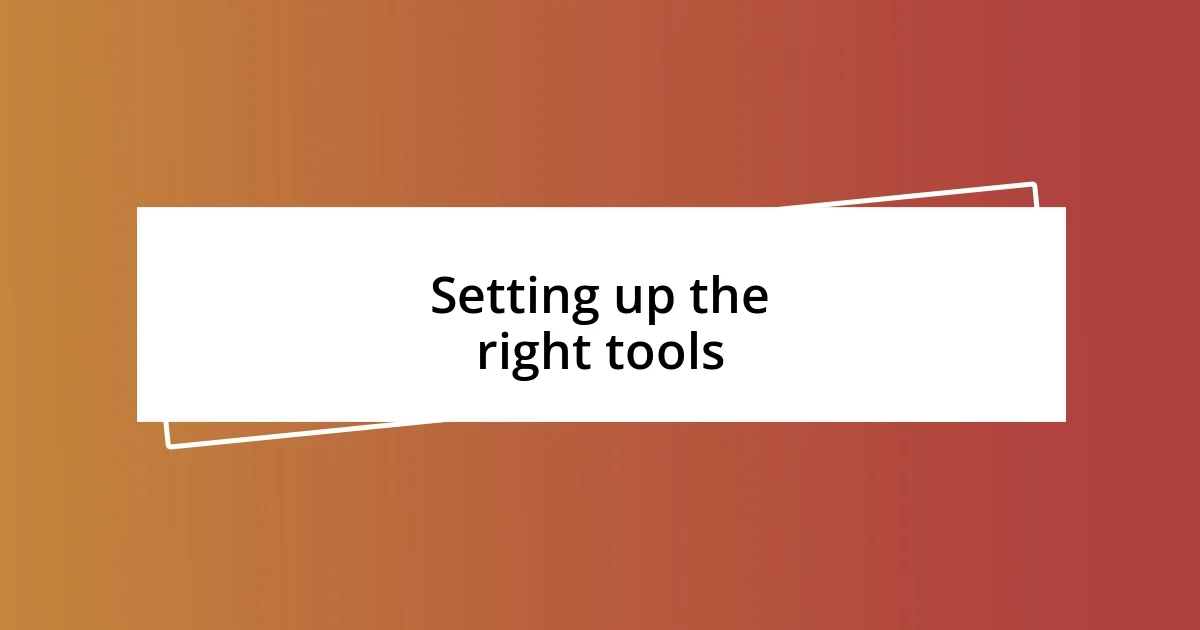 Setting up the right tools