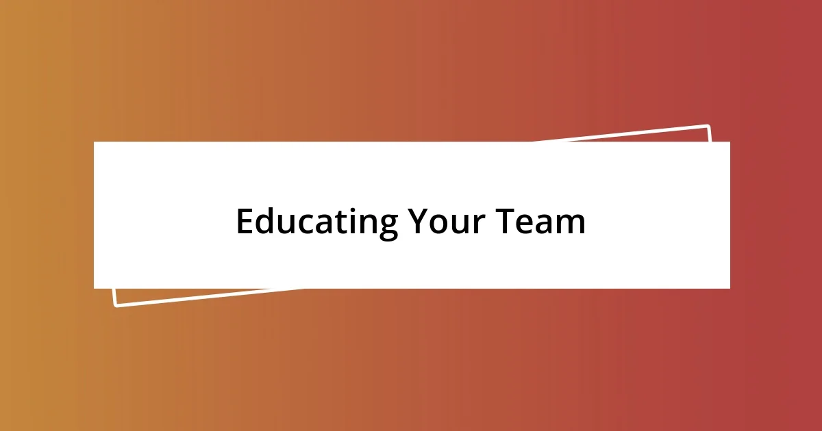 Educating Your Team