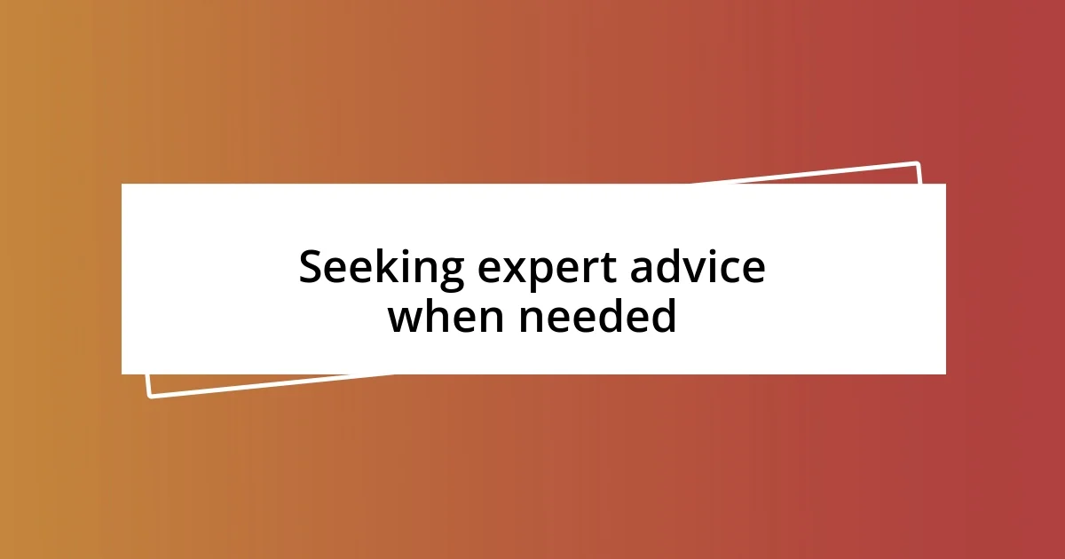 Seeking expert advice when needed