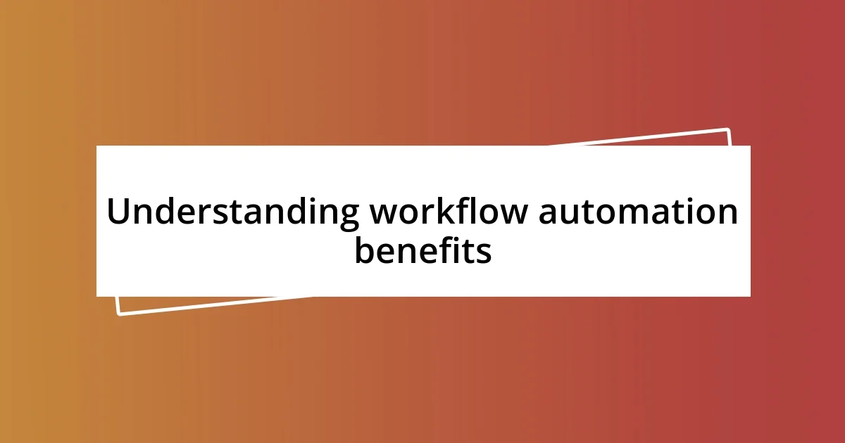 Understanding workflow automation benefits