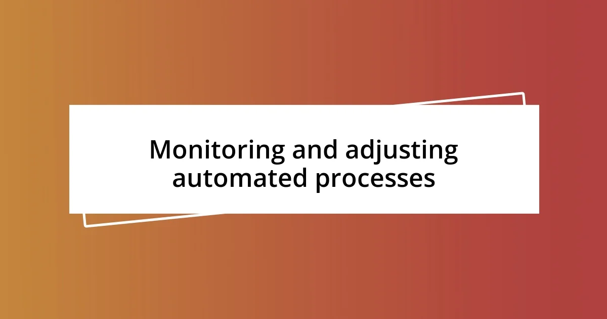 Monitoring and adjusting automated processes