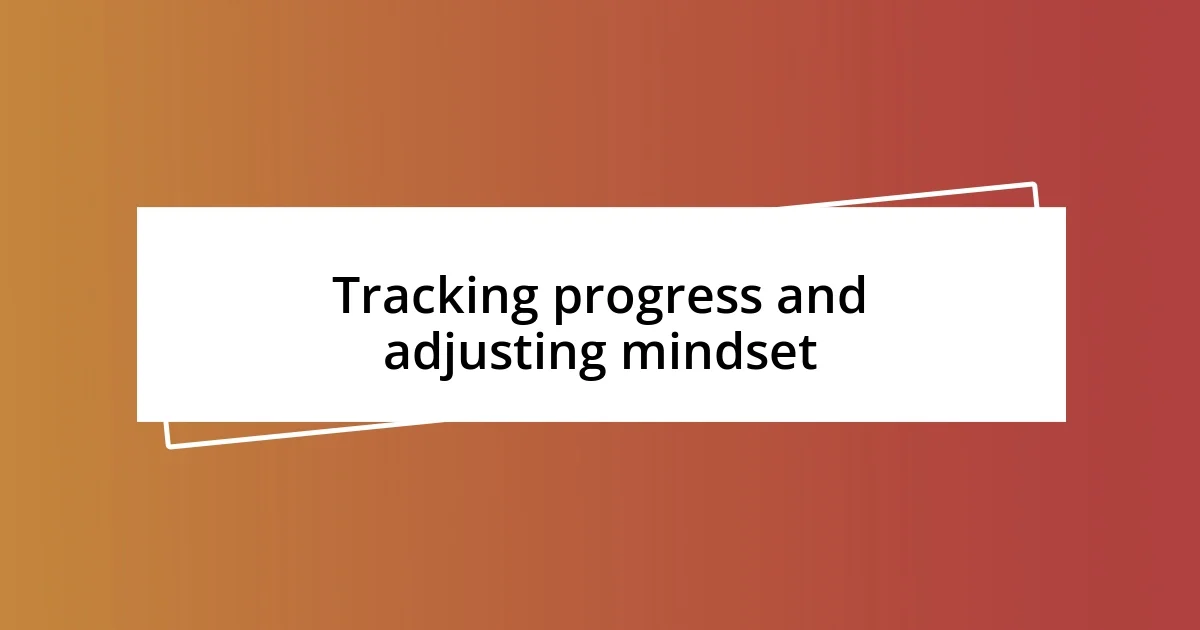 Tracking progress and adjusting mindset