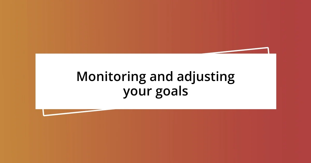 Monitoring and adjusting your goals