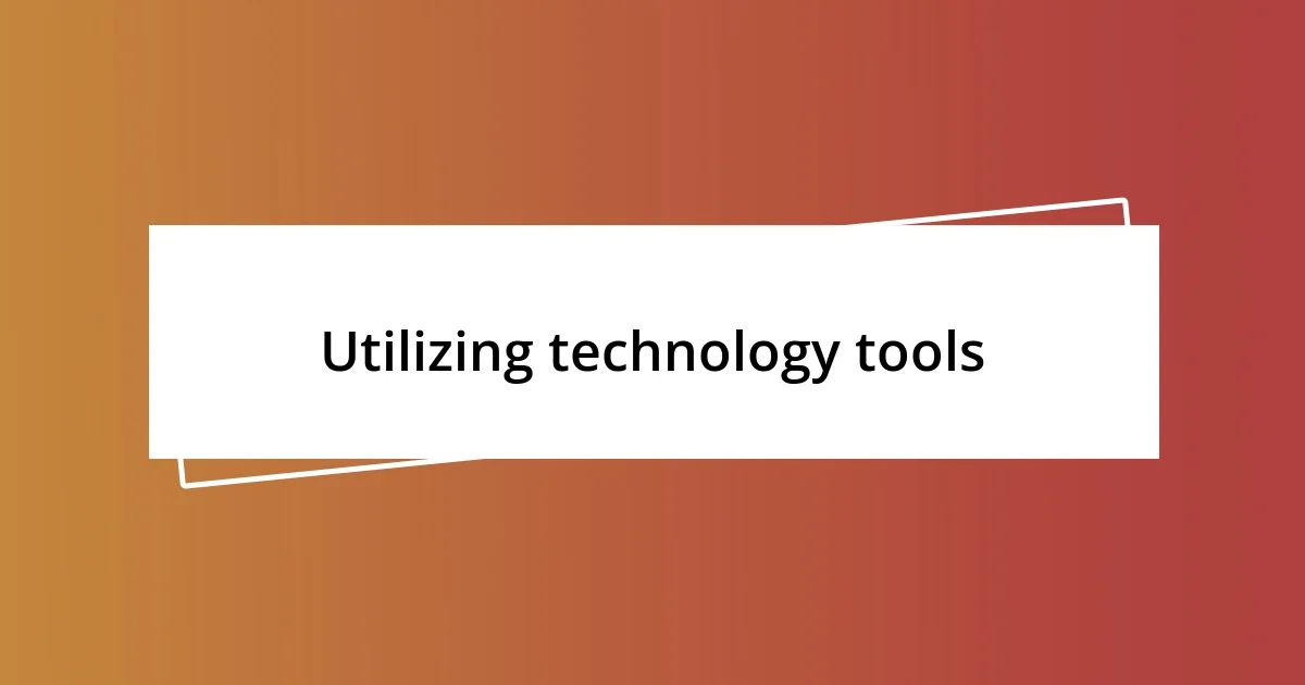 Utilizing technology tools