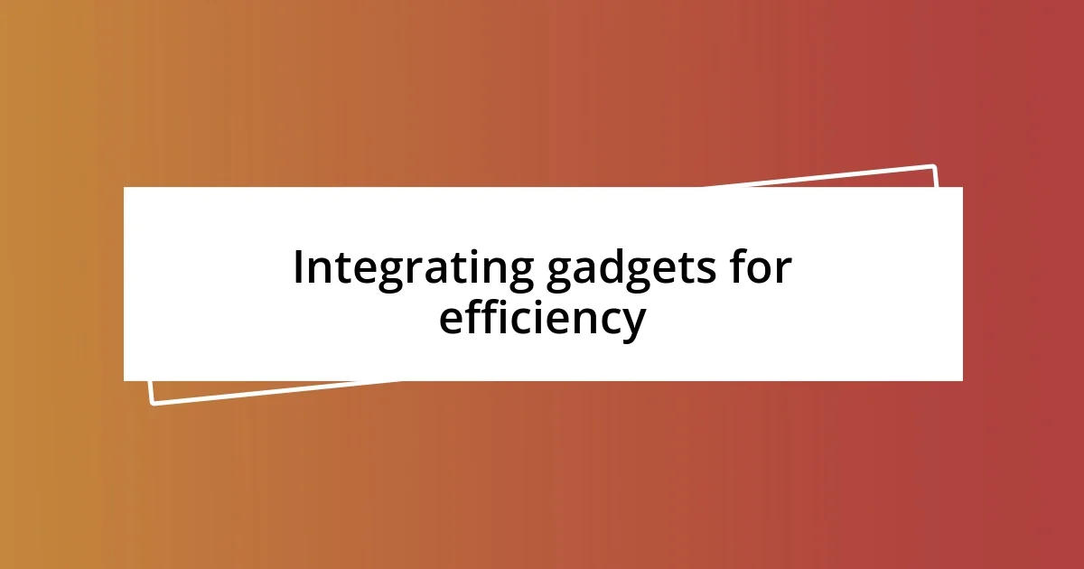 Integrating gadgets for efficiency