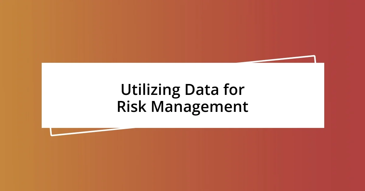 Utilizing Data for Risk Management