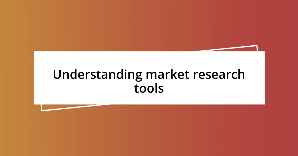 Understanding market research tools